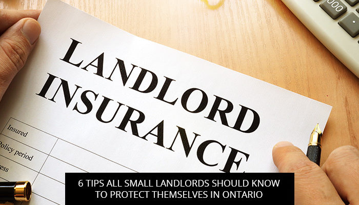 6 Tips All Small Landlords Should Know To Protect Themselves In Ontario