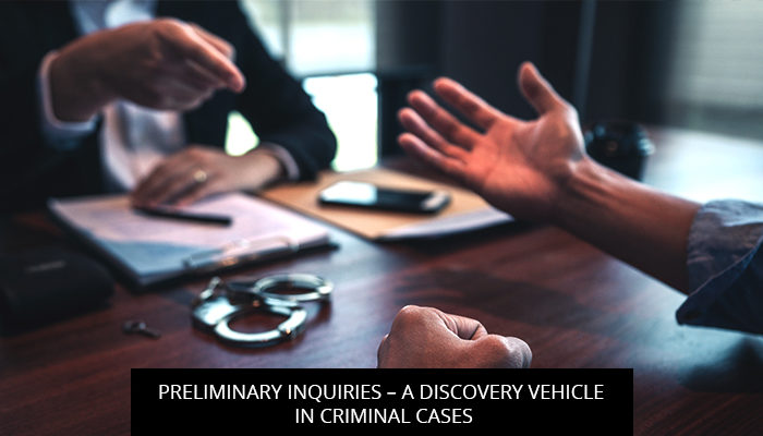 Preliminary Inquiries – A Discovery Vehicle in Criminal Cases