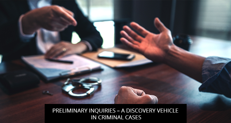 Preliminary Inquiries – A Discovery Vehicle in Criminal Cases