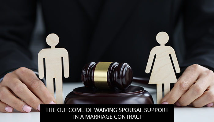 The Outcome of Waiving Spousal Support In A Marriage Contract