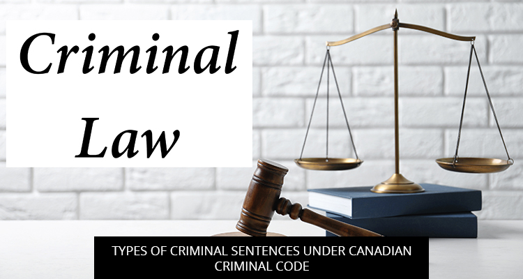 Types Of Criminal Sentences Under Canadian Criminal Code