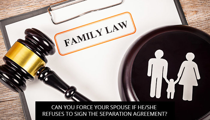 Can you force your spouse if he/she refuses to sign the separation agreement?