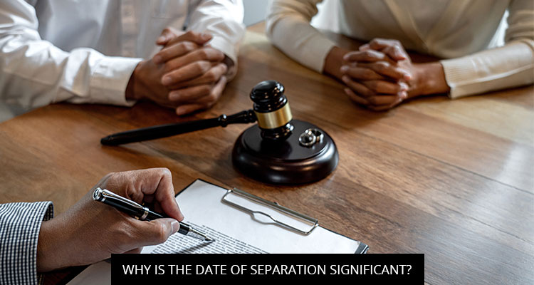 Why is the date of separation significant?