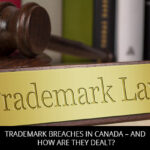 TRADEMARK BREACHES IN CANADA – AND HOW ARE THEY DEALT?