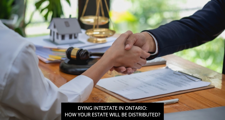 Dying Intestate In Ontario: How Your Estate Will Be Distributed?