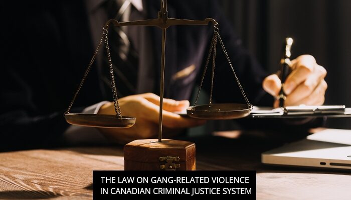 The Law On Gang-Related Violence In Canadian Criminal Justice System