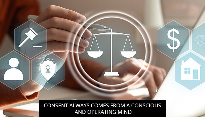 CONSENT ALWAYS COMES FROM A CONSCIOUS AND OPERATING MIND