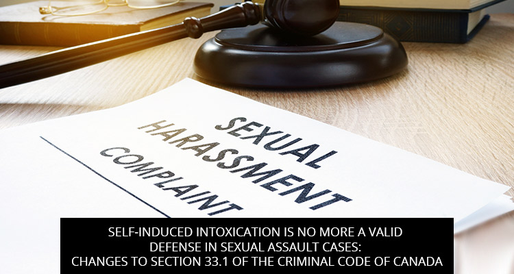 Self-induced Intoxication is no more a Valid Defense in Sexual Assault Cases: Changes to Section 33.1 of the Criminal Code of Canada