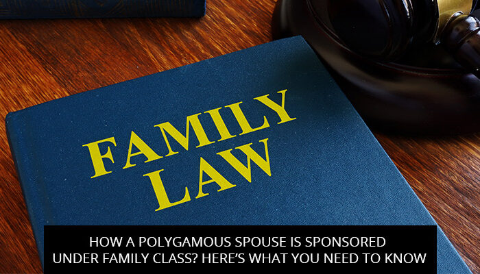 How a Polygamous Spouse is Sponsored Under Family Class? Here’s What You Need to Know