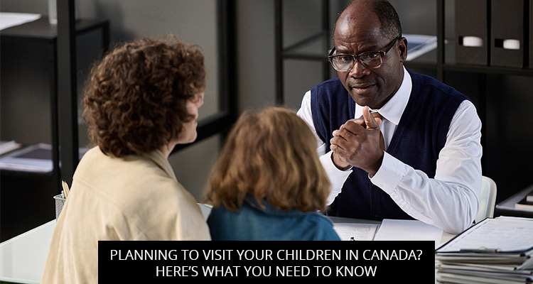 Planning To Visit Your Children In Canada? Here’s What You Need To Know