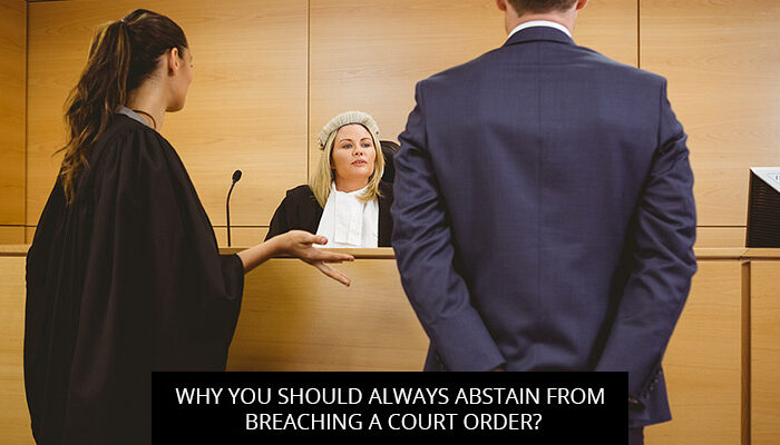 Why You Should Always Abstain From Breaching A Court Order?