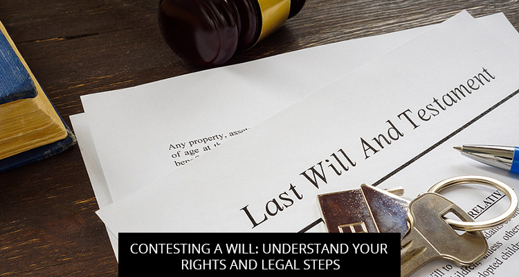 Contesting a Will: Understand your Rights and Legal Steps
