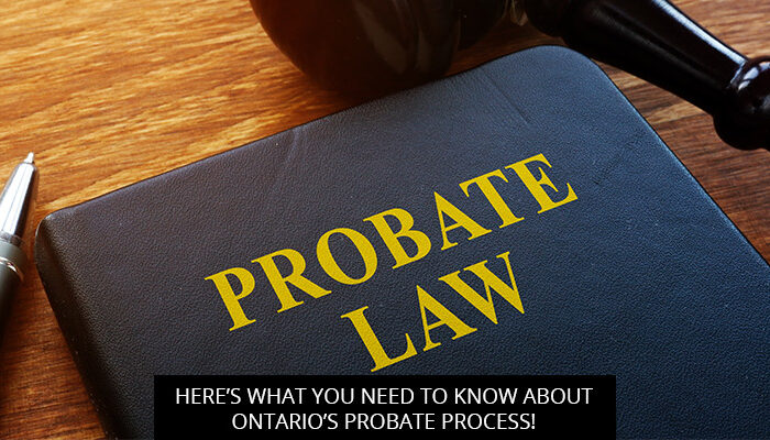 Here’s What You Need To Know About Ontario’s Probate Process!
