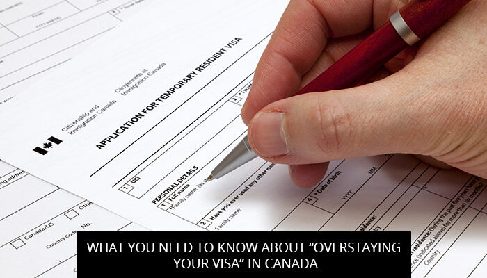 What You Need To Know About “Overstaying Your Visa” In Canada