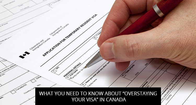 What You Need To Know About “Overstaying Your Visa” In Canada