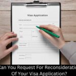 Can You Request For Reconsideration Of Your Visa Application?