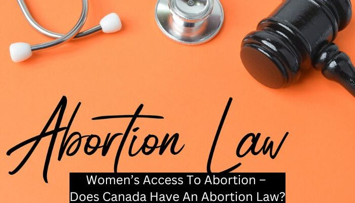 Women’s Access To Abortion – Does Canada Have An Abortion Law?