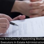 Pros And Cons Of Appointing Multiple Executors In Estate Administration