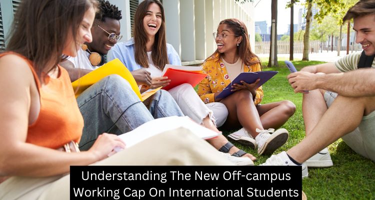 Understanding The New Off-campus Working Cap On International Students