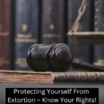 Protecting Yourself From Extortion – Know Your Rights!