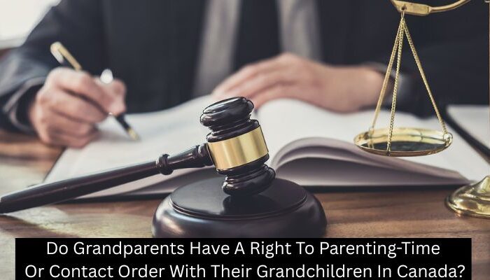 Do Grandparents Have A Right To Parenting-Time Or Contact Order With Their Grandchildren In Canada?