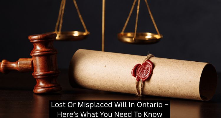 Lost Or Misplaced Will In Ontario – Here’s What You Need To Know