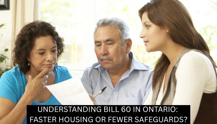 UNDERSTANDING BILL 60 IN ONTARIO: FASTER HOUSING OR FEWER SAFEGUARDS?
