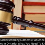 Understanding Domestic Violence Laws In Ontario: What You Need To Know