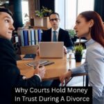 Why Courts Hold Money In Trust During A Divorce