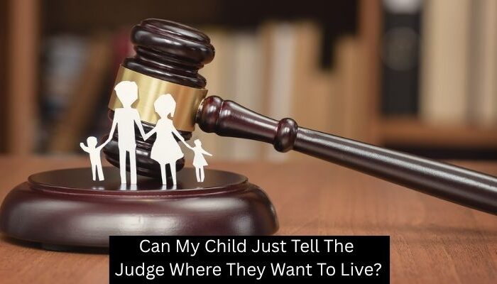 Can My Child Just Tell The Judge Where They Want To Live?