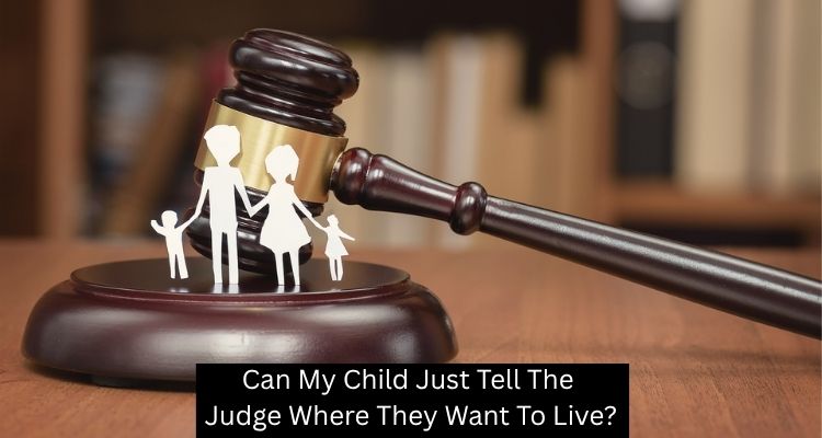Can My Child Just Tell The Judge Where They Want To Live?